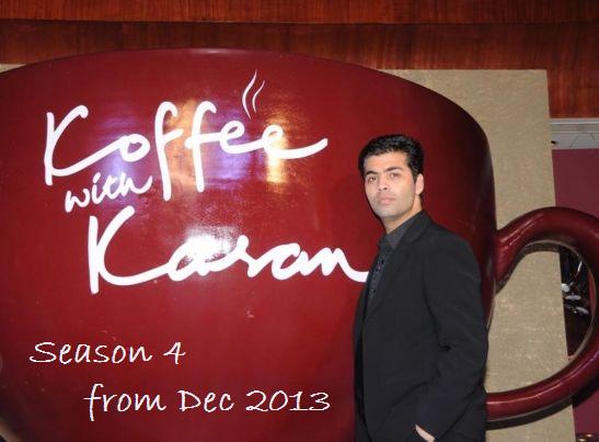 Koffee With Karan Season 4 will Start from December 2013 said by KARAN JOHAR