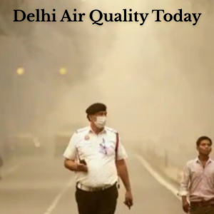 Delhi Air Quality Today