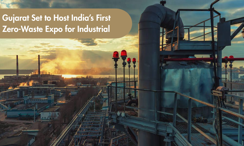 Gujarat Set to Host India’s First Zero-Waste Expo for Industrial Growth Worth ₹4,000 Crore