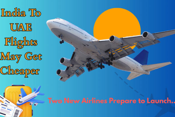 India To UAE Flights May Get Cheaper as Two New Airlines Prepare to Launch