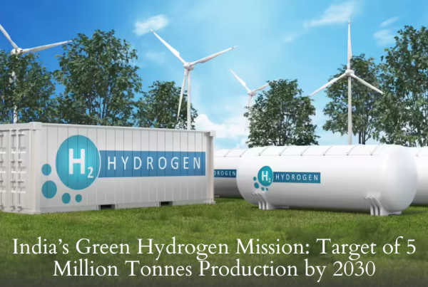 India’s Green Hydrogen Mission: Target of 5 Million Tonnes Production by 2030
