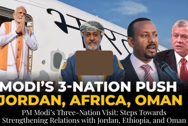 PM Modi’s Three-Nation Visit: Steps Towards Strengthening Relations with Jordan, Ethiopia, and Oman