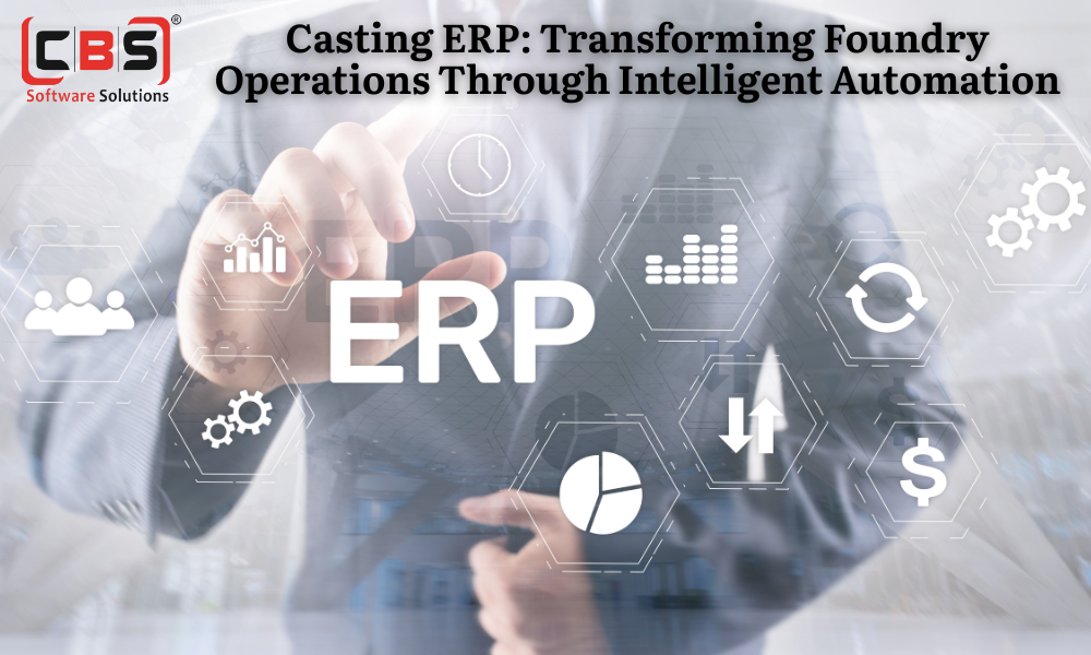Casting ERP Transforming Foundry Operations Through Intelligent Automation