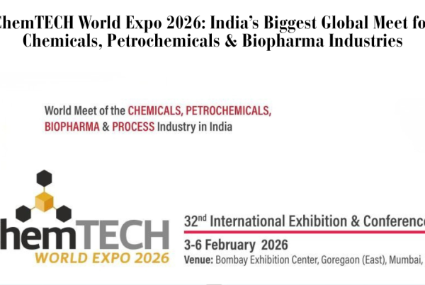 ChemTECH World Expo 2026 India’s Biggest Global Meet for Chemicals, Petrochemicals & Biopharma Industries