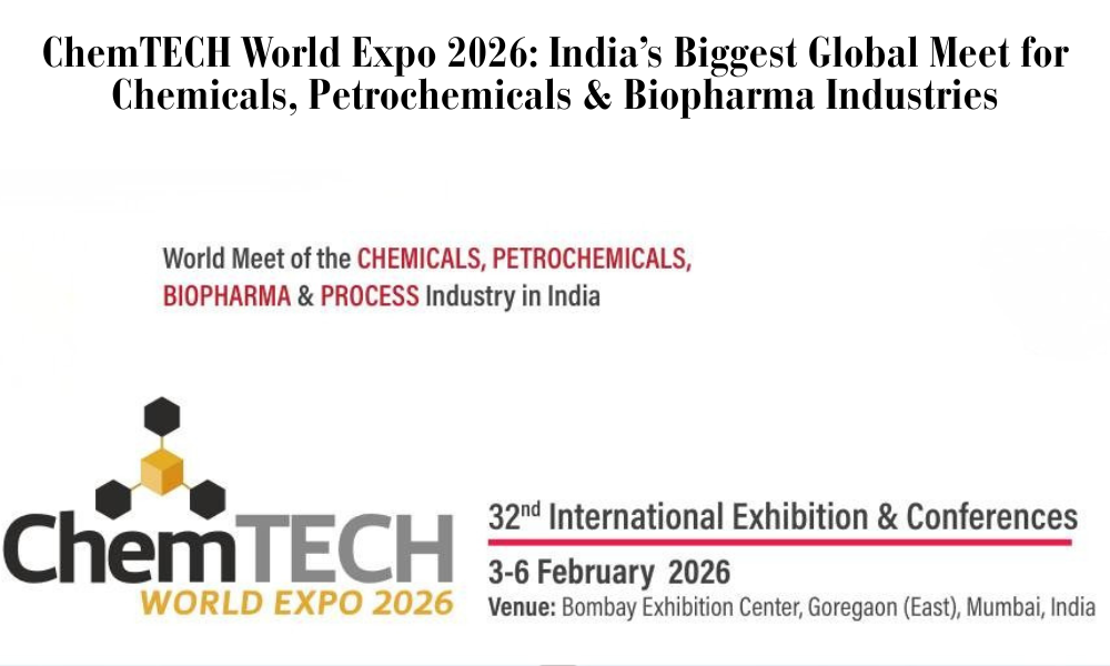 ChemTECH World Expo 2026 India’s Biggest Global Meet for Chemicals, Petrochemicals & Biopharma Industries