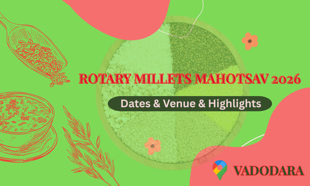Rotary Millets Mahotsav 2026 Vadodara – Dates, Venue, Highlights & Complete Event Guide