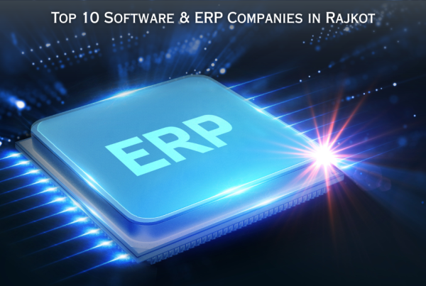 Top 10 Software & ERP Companies in Rajkot Leading IT Solution Providers Driving Digital Growth